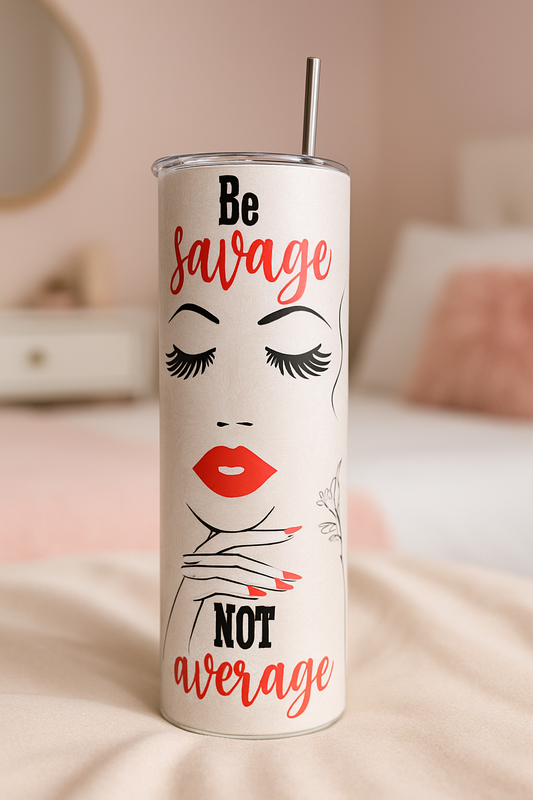 Be Savage Not Average Minimalist Tumbler Confidence & Sass